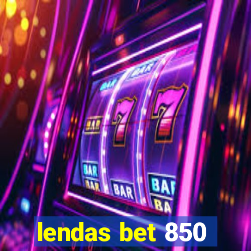 lendas bet 850